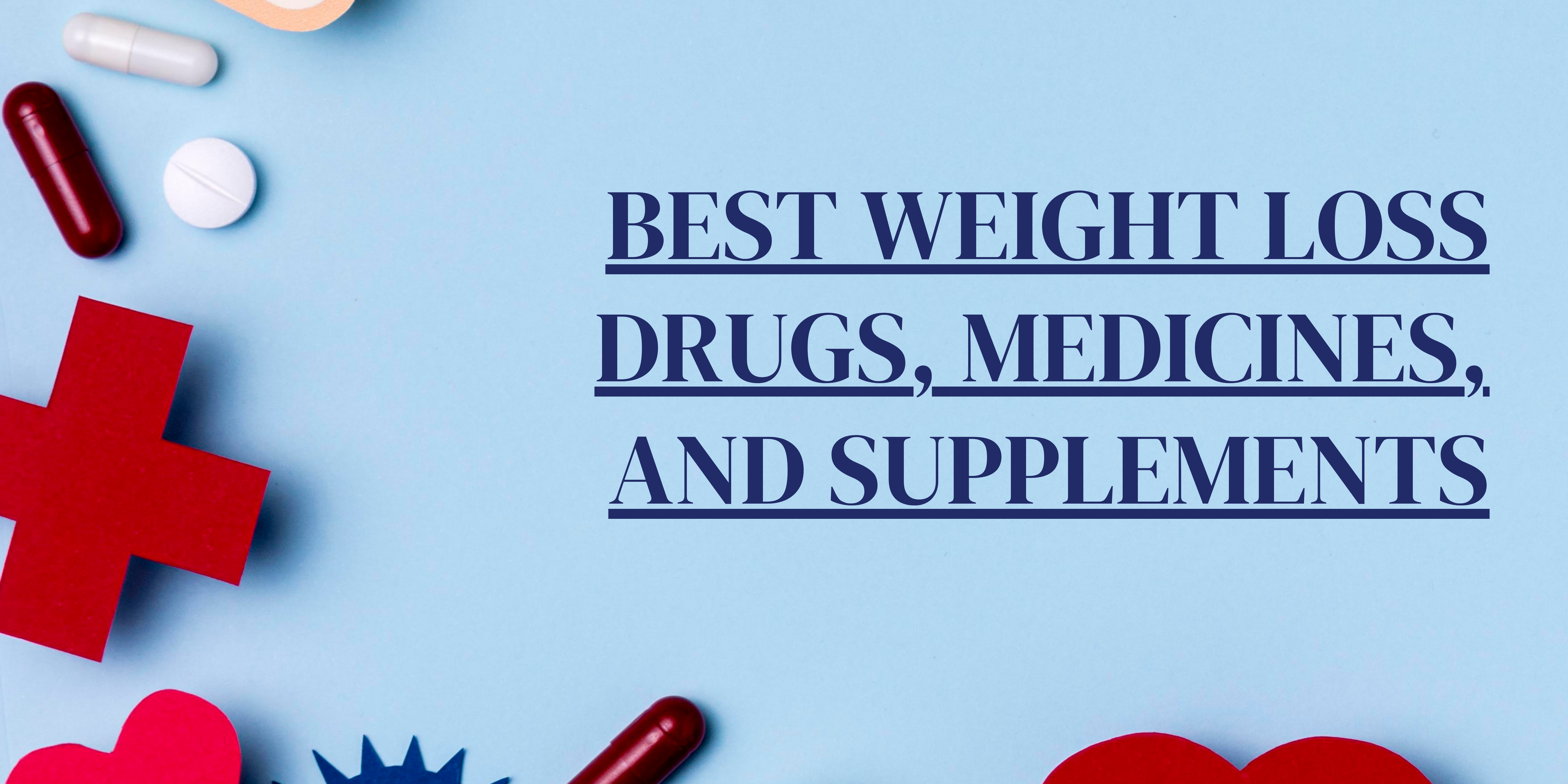 Best Weight Loss Drugs, Medicines, And Supplements